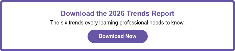 Download the 2026 Trends Report The six trends every learning professional needs to know.